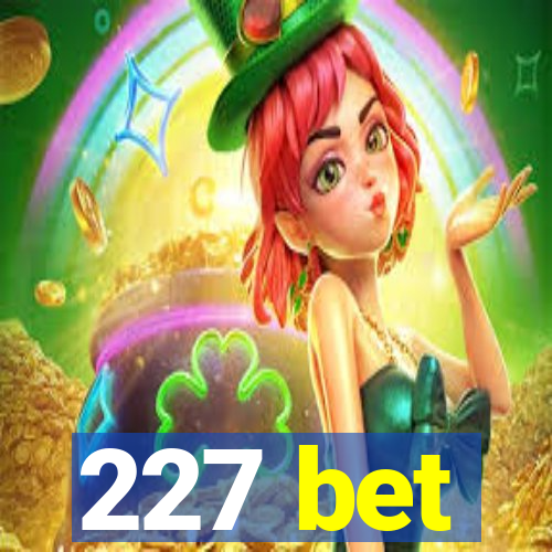 227 bet